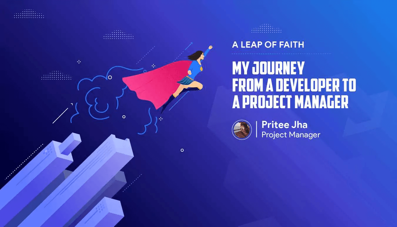 A Leap Of Faith: My Journey From A Developer To A Project Manager