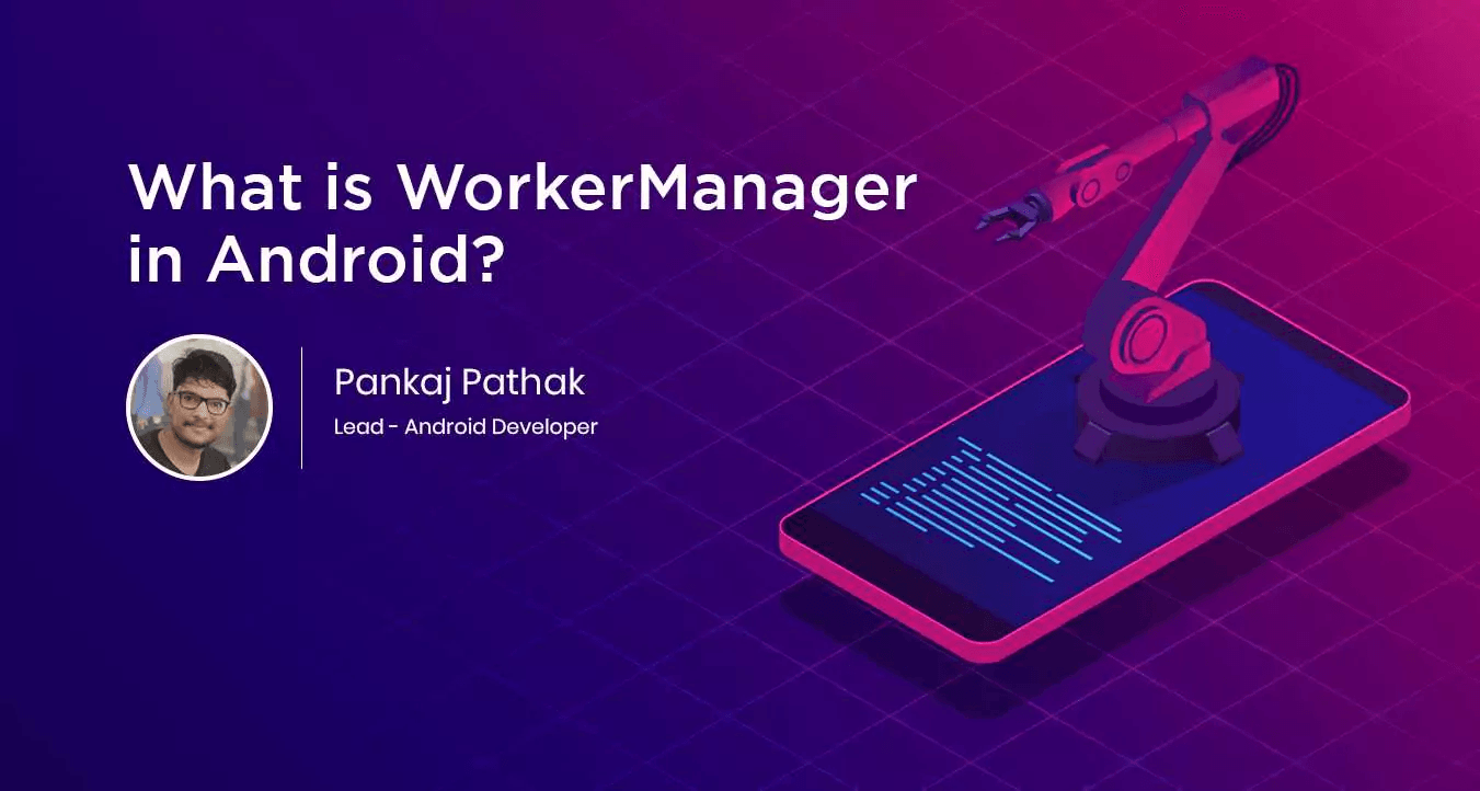 What is WorkerManager in Android